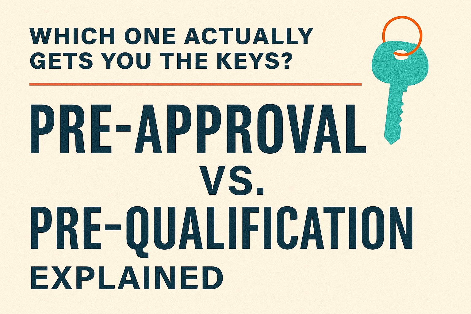 Which One Actually Gets You the Keys? Pre-Approval vs. Pre-Qualification EXPLAINED